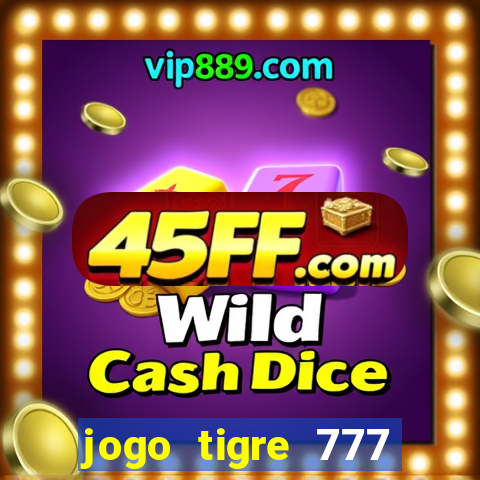 jogo tigre 777 como jogar